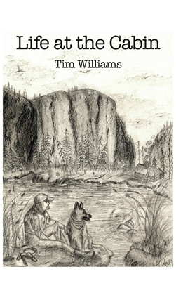 Life at the Cabin by Tim Williams