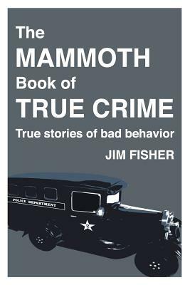 The Mammoth Book of True Crime by Jim Fisher