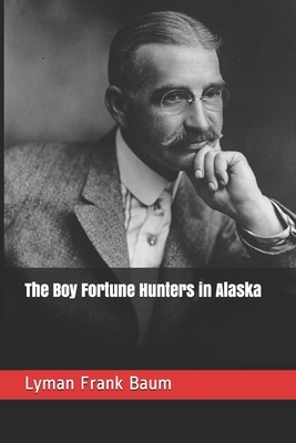 The Boy Fortune Hunters in Alaska by L. Frank Baum