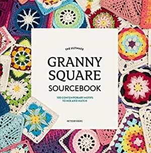 The Ultimate Granny Square Sourcebook: 100 Contemporary Motifs to Mix and Match by Joke Vermeiren