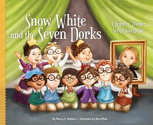 Snow White and the Seven Dorks: A Readers' Theater Script and Guide: A Readers' Theater Script and Guide by Nancy K. Wallace