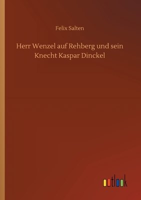 Herr Wenzel auf Rehberg und sein Knecht Kaspar Dinckel by Felix Salten