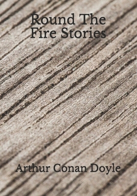 Round The Fire Stories by Arthur Conan Doyle