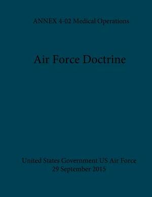 Air Force Doctrine ANNEX 4-02 Medical Operations 29 September 2015 by United States Government Us Air Force