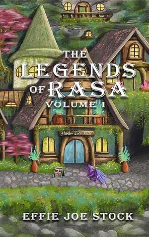 The Legends of Rasa, Vol. I: A Cozy, Slice-of-Life Fantasy Story Collection by Effie Joe Stock, Effie Joe Stock