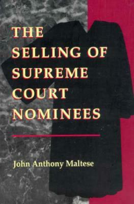 The Selling of Supreme Court Nominees by John Anthony Maltese