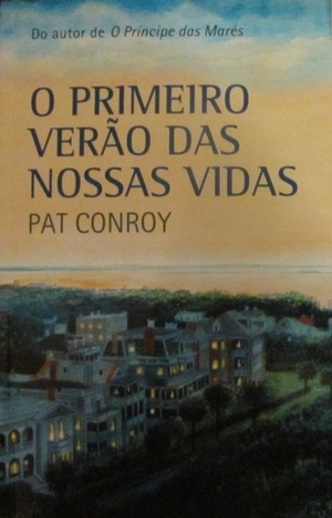 O Primeiro Verão das Nossas Vidas by Pat Conroy