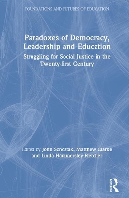 Paradoxes of Democracy, Leadership and Education: Struggling for Social Justice in the Twenty-First Century by 