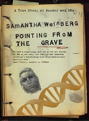 Pointing From The Grave: A True Story of Murder and DNA by Samantha Weinberg