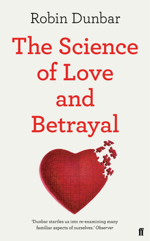 The Science of Love and Betrayal by Robin I.M. Dunbar