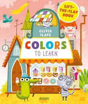 Colors To Learn: Lift-the-Flap Book by Clever Publishing, Jean Bello