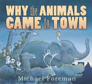 Why The Animals Came To Town by Michael Foreman