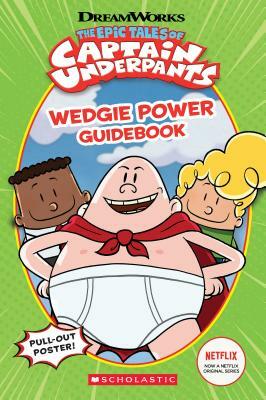 Epic Tales of Captain Underpants: Wedgie Power Guidebook by Kate Howard