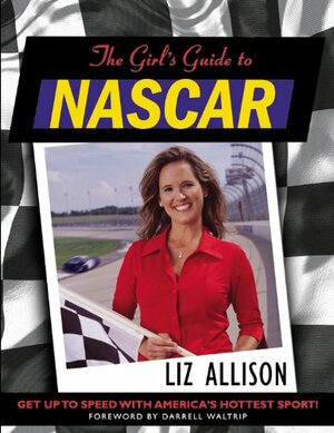 The Girl's Guide to Nascar by Darrell Waltrip, Liz Allison