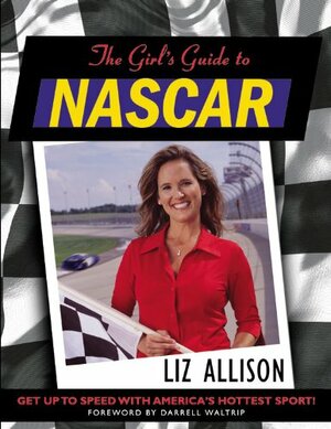 The Girl's Guide to Nascar by Liz Allison, Darrell Waltrip