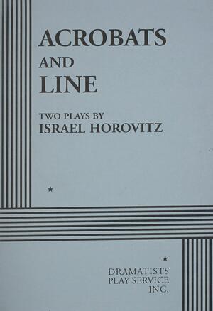 Acrobats & Line by Israel Horovitz