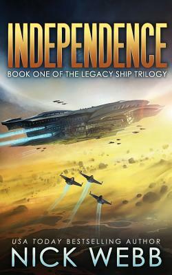 Independence: Book One of the Legacy Ship Trilogy by Nick Webb