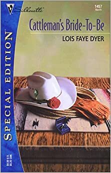 Cattleman's Bride-To-Be by Lois Faye Dyer