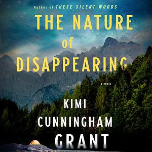 The Nature of Disappearing by Kimi Cunningham Grant