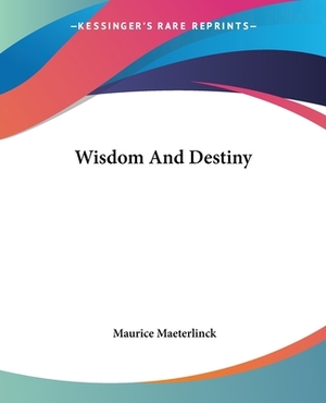 Wisdom And Destiny by Maurice Maeterlinck