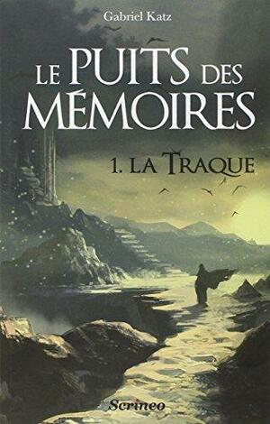 La Traque (Le Puits des mémoires #1) by Gabriel Katz