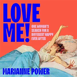 Love Me!: One Woman's Search for a New Happy Ever After by Marianne Power