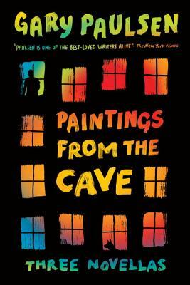 Paintings from the Cave: Three Novellas by Gary Paulsen