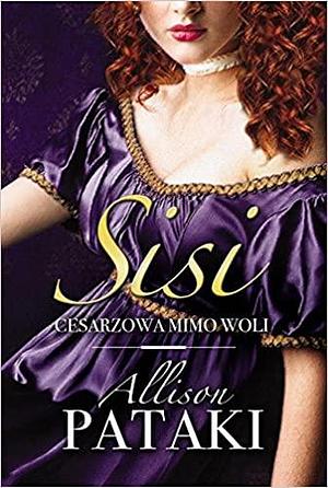 Sisi. Cesarzowa mimo woli by Allison Pataki