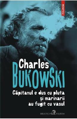 Căpitanul e dus cu pluta și marinarii au fugit cu vasul by Charles Bukowski