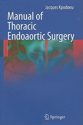 Manual of Thoracic Endoaortic Surgery by Jacques Kpodonu