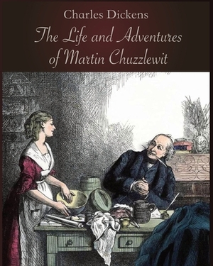 The Life and Adventures of Martin Chuzzlewit (Illustrated & Annotated) by Charles Dickens