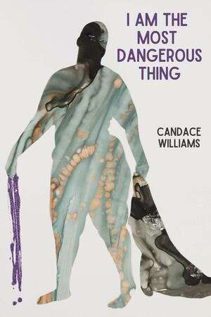 I Am the Most Dangerous Thing by Candace Williams
