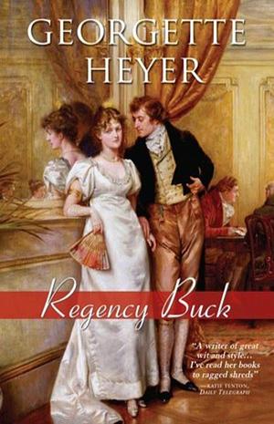 Regency Buck: Regency Romances Series, Book 2 by Georgette Heyer, Georgette Heyer