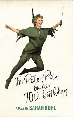 For Peter Pan on Her 70th Birthday (Tcg Edition) by Sarah Ruhl