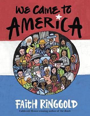 We Came To America by Faith Ringgold, Faith Ringgold