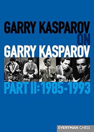 Garry Kasparov on Garry Kasparov, Part II: 1985-1993 by Garry Kasparov