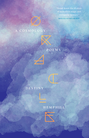 Oracle: A Cosmology by Destiny Hemphill, Mahogany L. Browne
