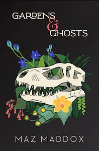 Gardens & Ghosts by Maz Maddox