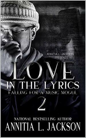 Love in The Lyrics 2: Falling For A Music Mogul by Annitia L. Jackson