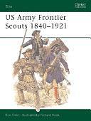 US Army Frontier Scouts 1840–1921 by Ron Field