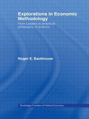 Explorations in Economic Methodology: From Lakatos to Empirical Philosophy of Science by 