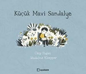 Küçük Mavi Sandalye by Cary Fagan