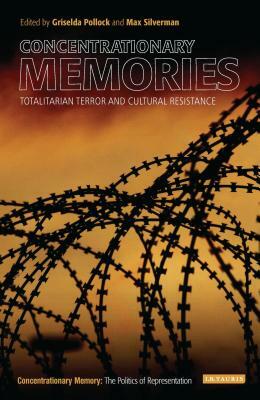Concentrationary Memories: Totalitarian Terror and Cultural Resistance by 