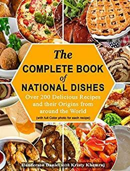 The Complete Book Of National Dishes: Over 200 Delicious Recipes and their Origins from around the World by Melissa Claxton, Henderson Daniel, Henderson Daniel, Kristy Khemraj