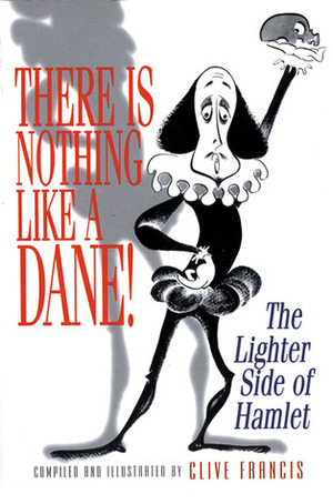 There Is Nothing Like a Dane!: The Lighter Side of Hamlet by Clive Francis