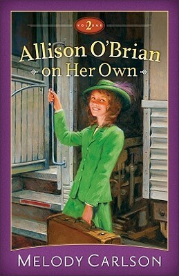 Allison O'Brian on Her Own, Volume 1 by Melody Carlson