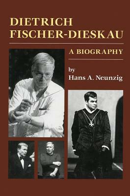 Dietrich Fischer-Dieskau: A Biography by Hans A. Neunzig