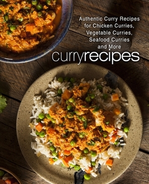 Curry Recipes: Authentic Curry Recipes for Chicken Curries, Vegetable Curries, Seafood Curries and More (2nd Edition) by Booksumo Press