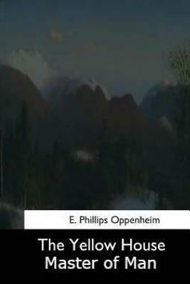 The Yellow House: Master of Men by E. Phillips Oppenheim
