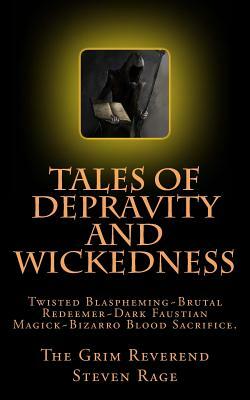 Tales of Depravity and Wickedness by Grim Reverend Steven Rage